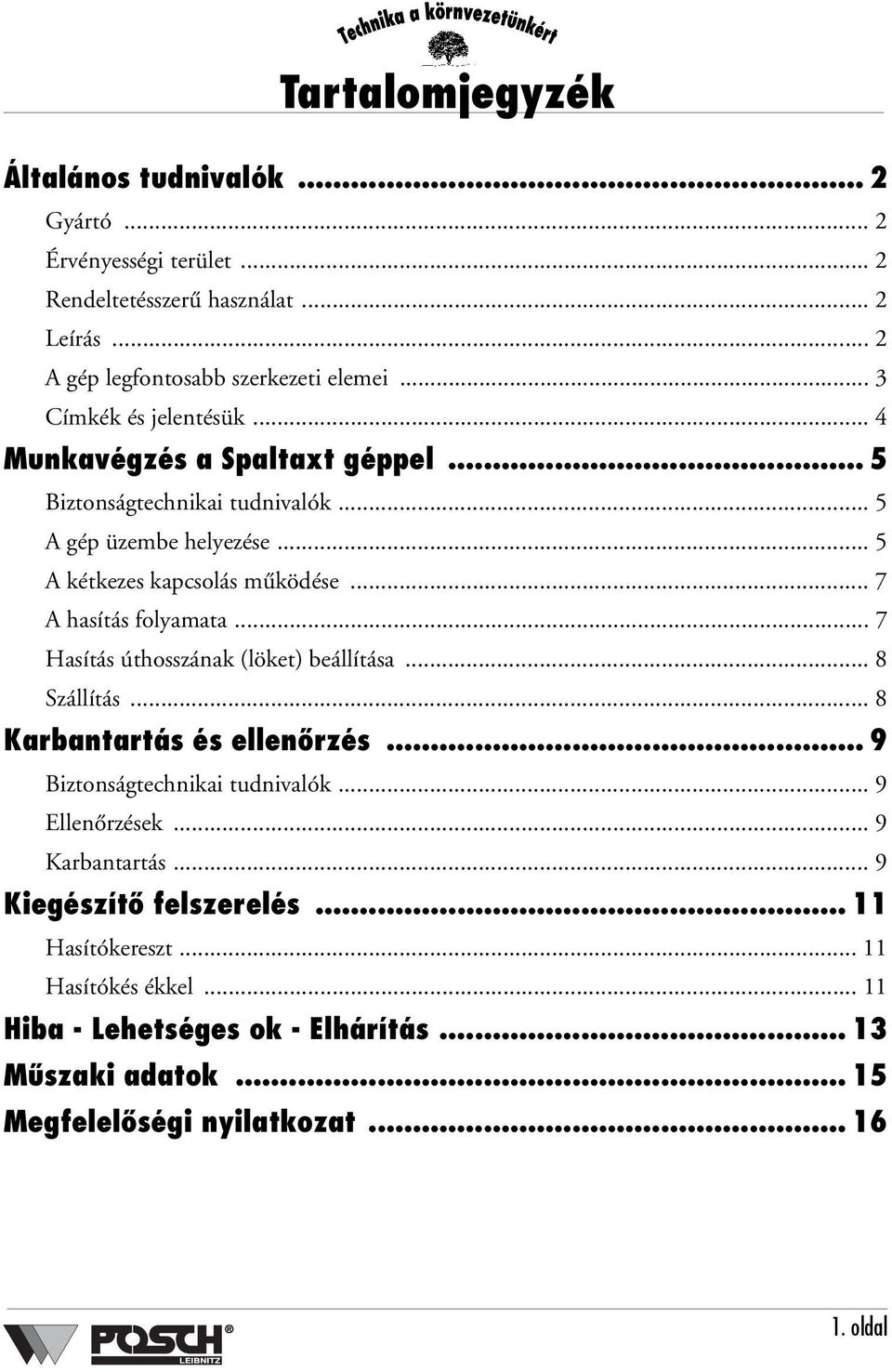 .. 7 A hasítás folyamata... 7 Hasítás úthosszának (löket) beállítása... 8 Szállítás... 8 Karbantartás és ellenőrzés... 9 Biztonságtechnikai tudnivalók... 9 Ellenőrzések.