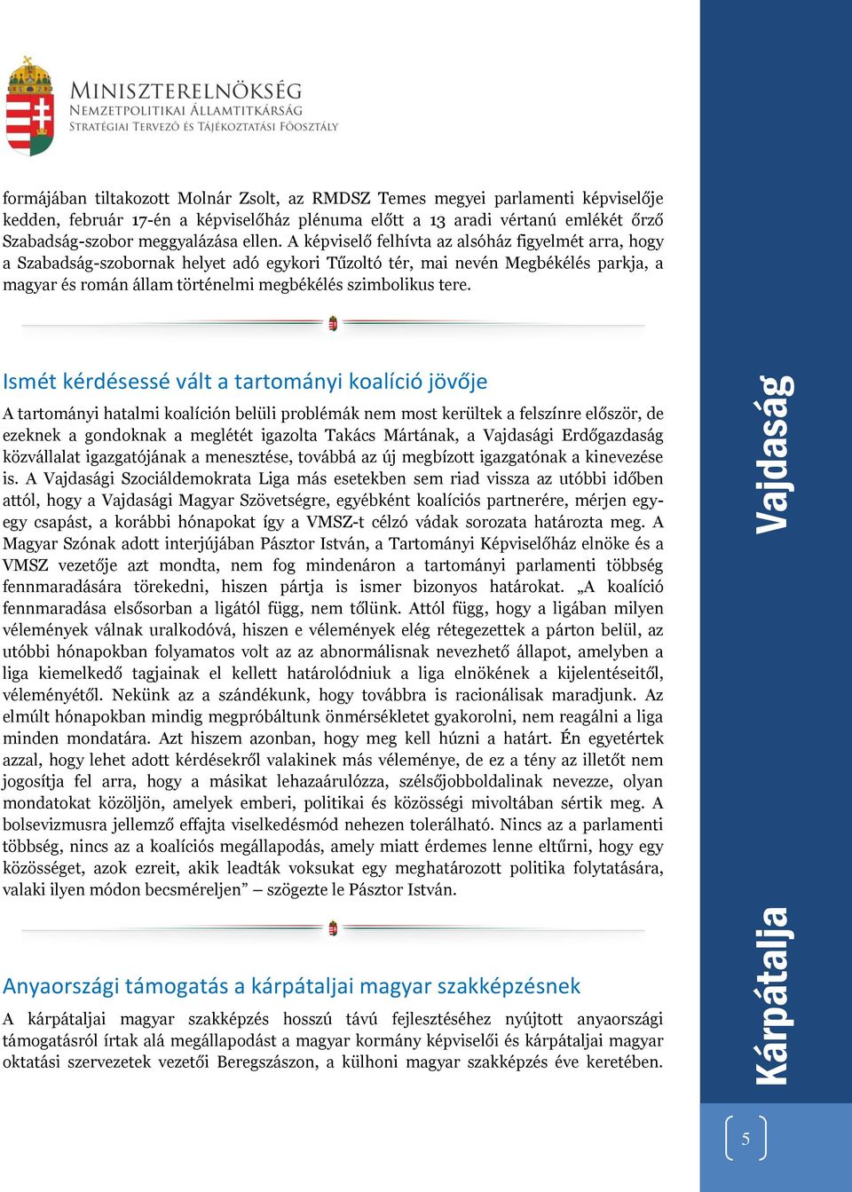 A képviselő felhívta az alsóház figyelmét arra, hogy a Szabadság-szobornak helyet adó egykori Tűzoltó tér, mai nevén Megbékélés parkja, a magyar és román állam történelmi megbékélés szimbolikus tere.