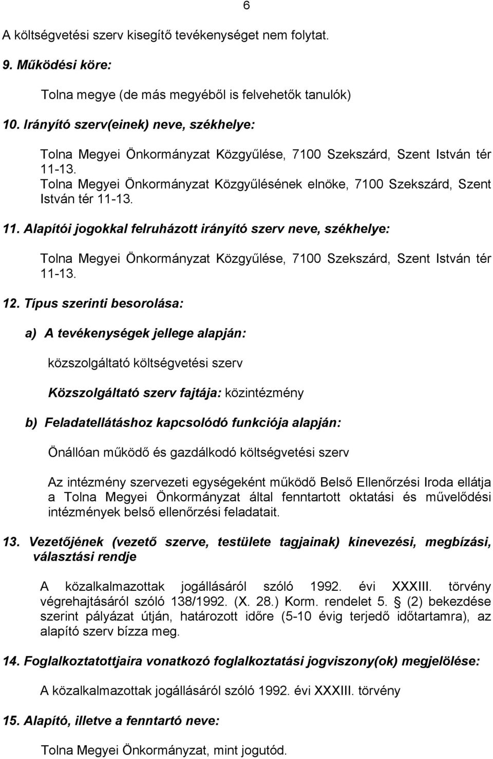 Tolna Megyei Önkormányzat Közgyűlésének elnöke, 7100 Szekszárd, Szent István tér 11-