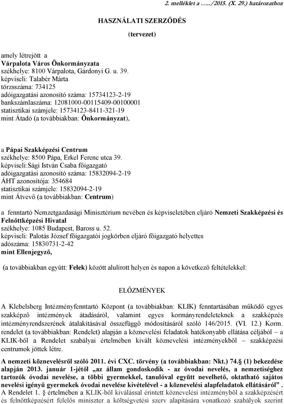 továbbiakban: Önkormányzat), a Pápai Szakképzési Centrum székhelye: 8500 Pápa, Erkel Ferenc utca 39.