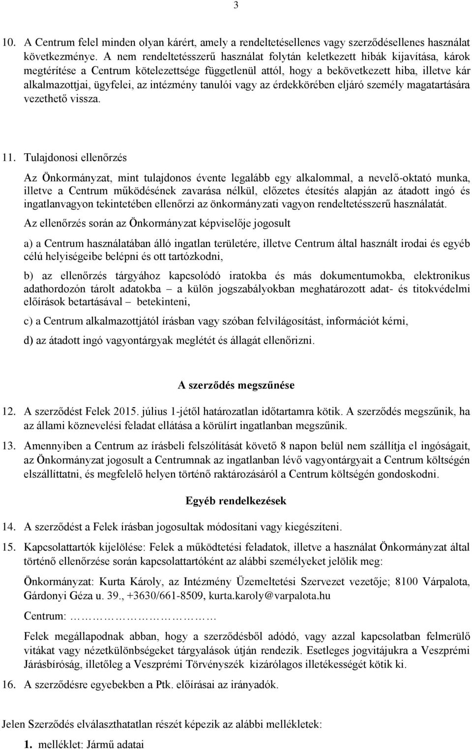 az intézmény tanulói vagy az érdekkörében eljáró személy magatartására vezethető vissza. 11.