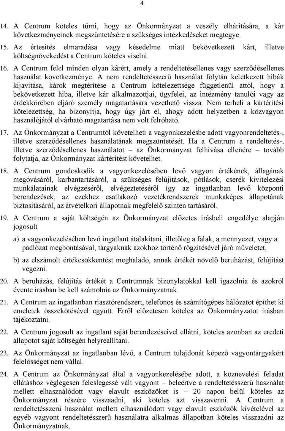 A Centrum felel minden olyan kárért, amely a rendeltetésellenes vagy szerződésellenes használat következménye.