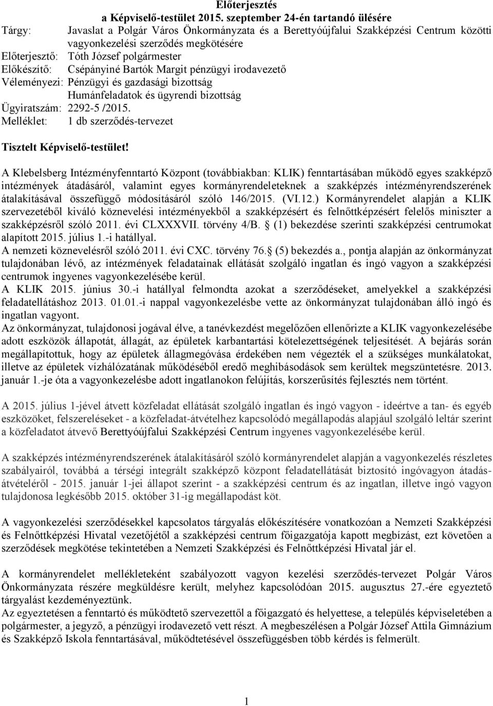 polgármester Előkészítő: Csépányiné Bartók Margit pénzügyi irodavezető Véleményezi: Pénzügyi és gazdasági bizottság Humánfeladatok és ügyrendi bizottság Ügyiratszám: 2292-5 /2015.