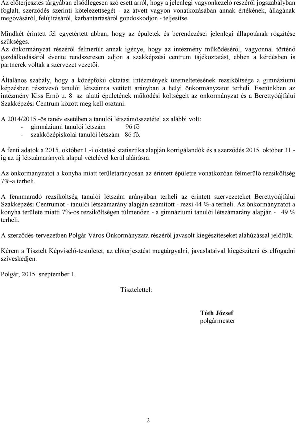 Mindkét érintett fél egyetértett abban, hogy az épületek és berendezései jelenlegi állapotának rögzítése szükséges.