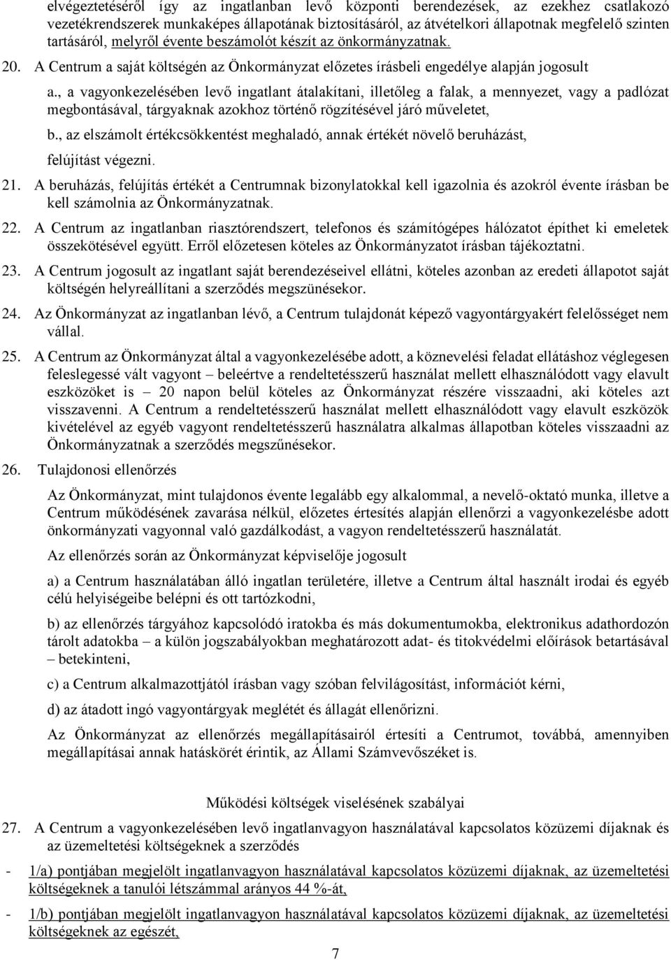 , a vagyonkezelésében levő ingatlant átalakítani, illetőleg a falak, a mennyezet, vagy a padlózat megbontásával, tárgyaknak azokhoz történő rögzítésével járó műveletet, b.
