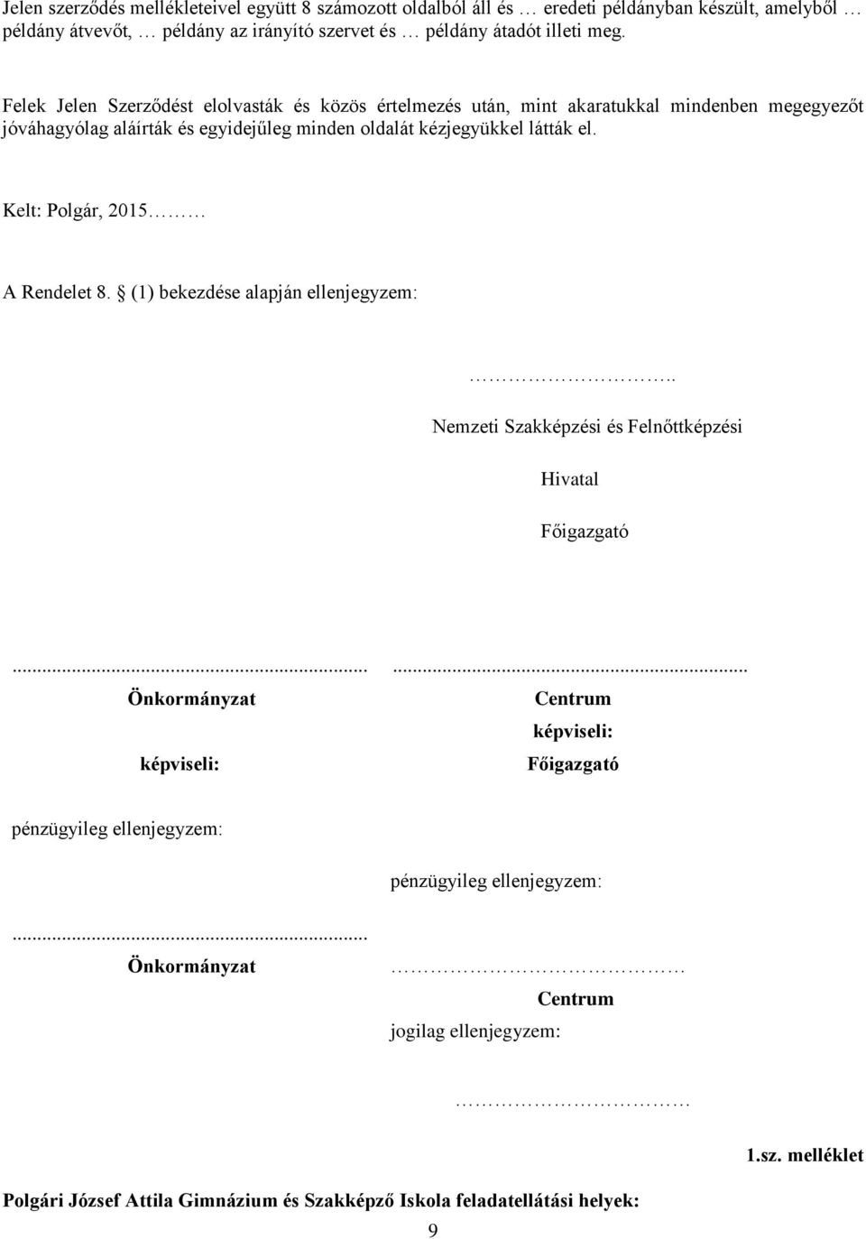 Kelt: Polgár, 2015 A Rendelet 8. (1) bekezdése alapján ellenjegyzem:.. Nemzeti Szakképzési és Felnőttképzési Hivatal Főigazgató... Önkormányzat képviseli:.