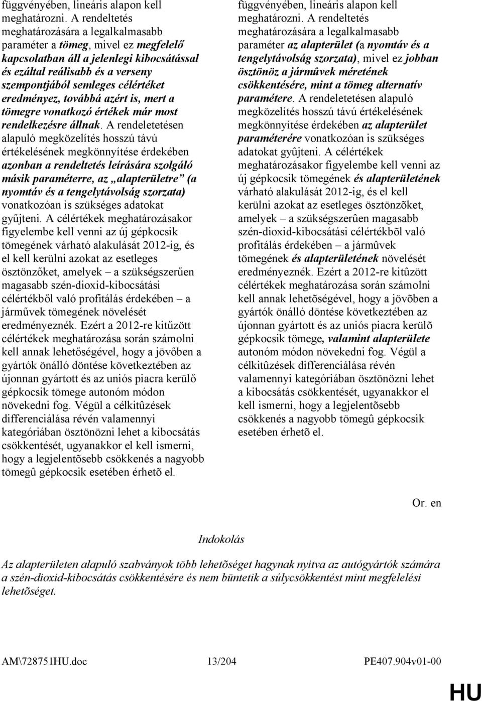 eredményez, továbbá azért is, mert a tömegre vonatkozó értékek már most rendelkezésre állnak.