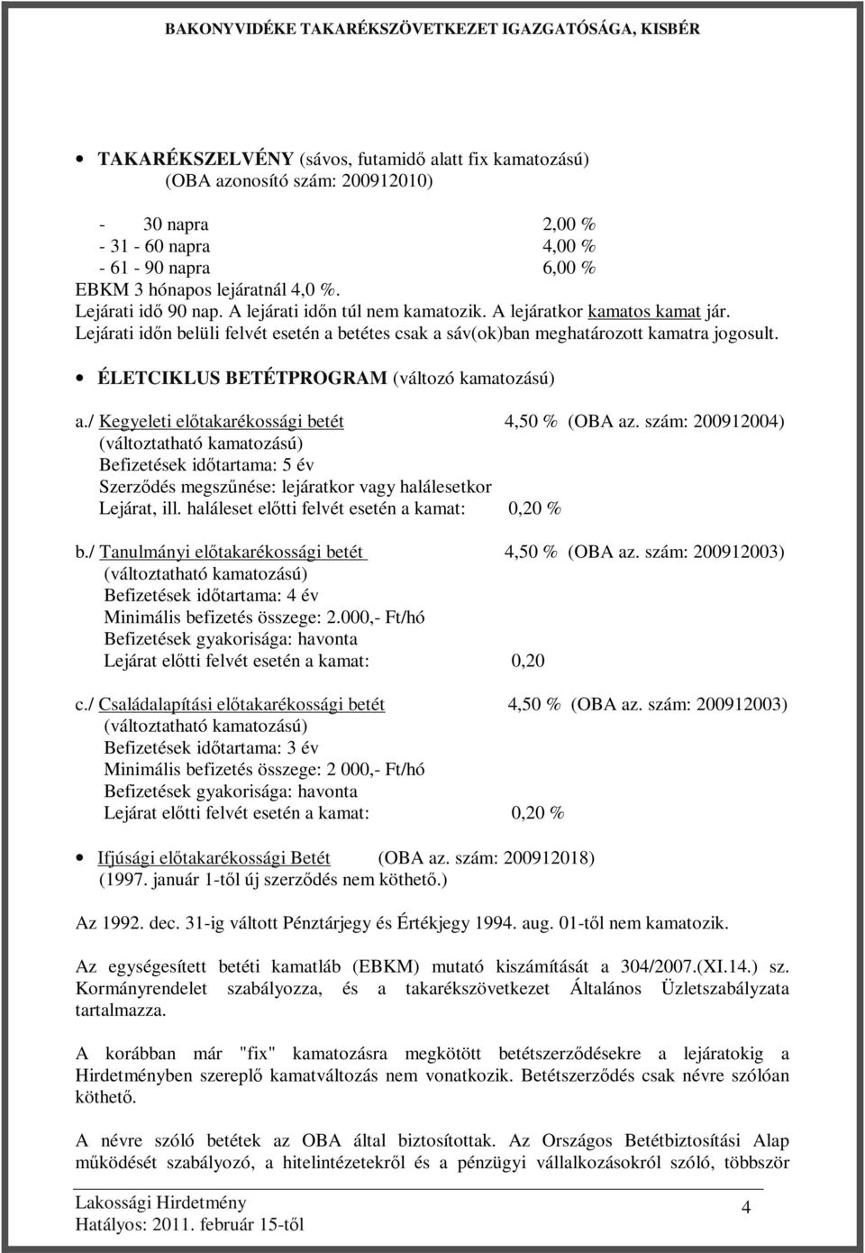 ÉLETCIKLUS BETÉTPROGRAM (változó kamatozású) a./ Kegyeleti előtakarékossági betét 4,50 % (OBA az.
