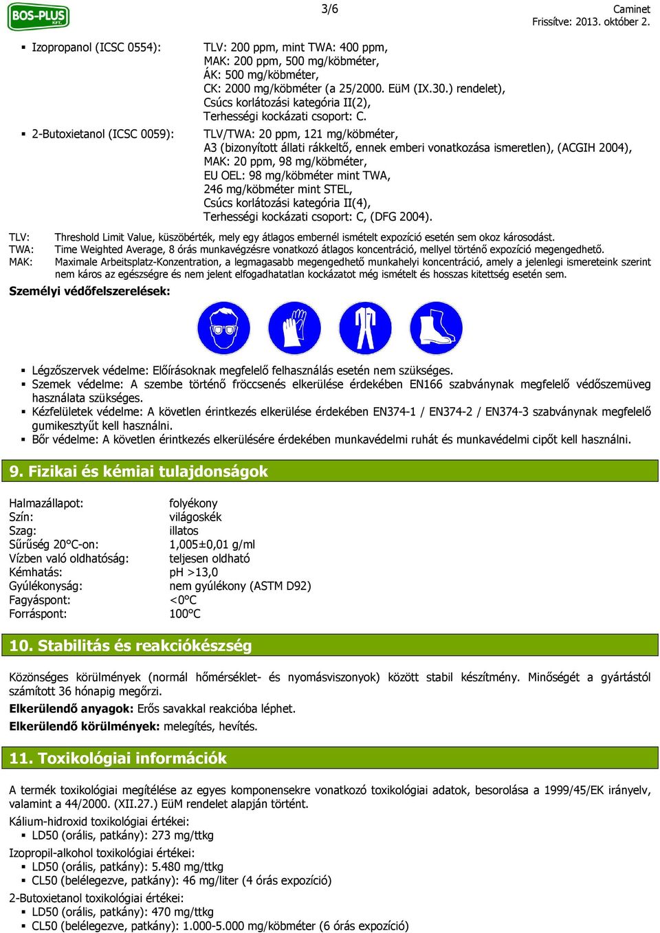 TLV/TWA: 20 ppm, 121 mg/köbméter, A3 (bizonyított állati rákkeltő, ennek emberi vonatkozása ismeretlen), (ACGIH 2004), MAK: 20 ppm, 98 mg/köbméter, EU OEL: 98 mg/köbméter mint TWA, 246 mg/köbméter