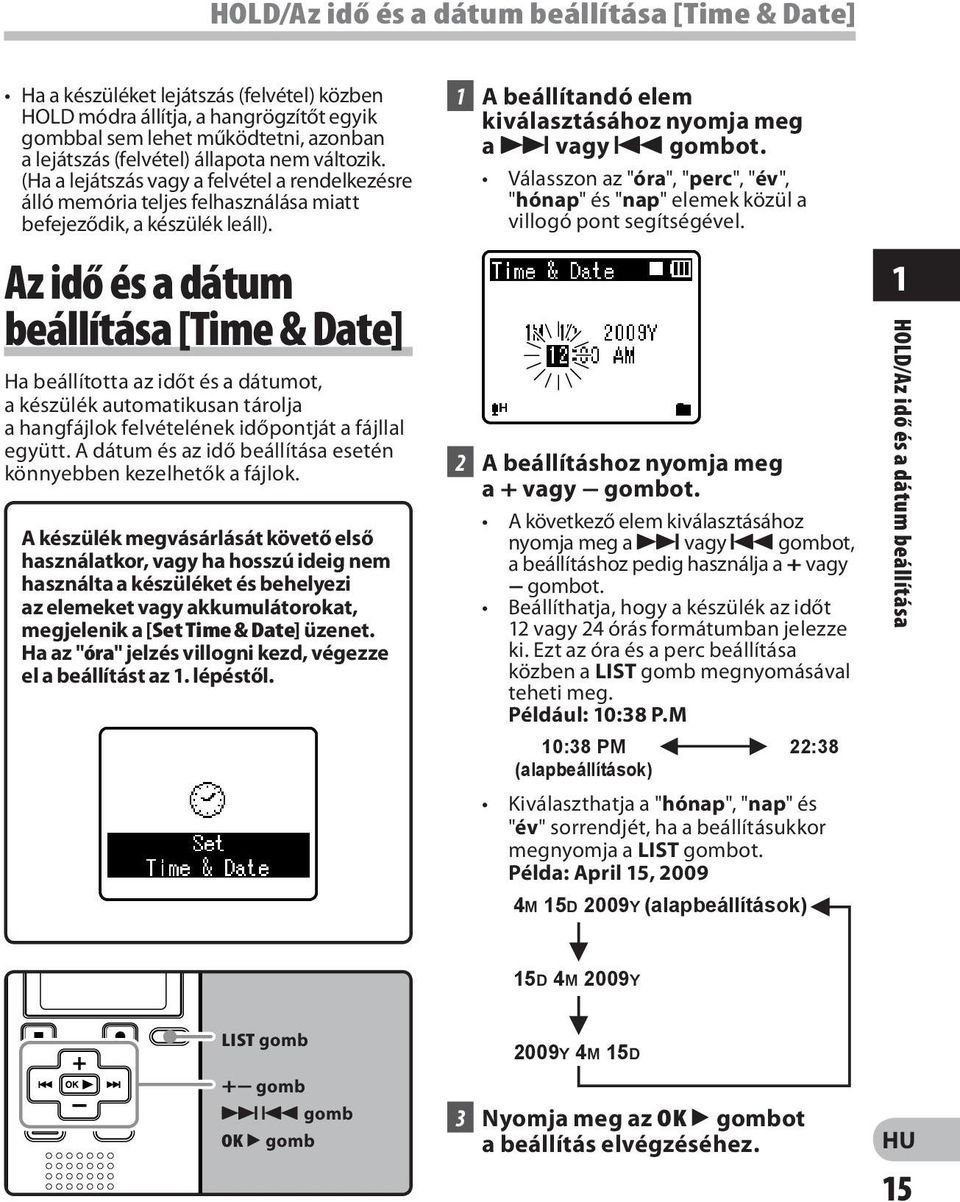 Az idő és a dátum beállítása [Time & Date] Ha beállította az időt és a dátumot, a készülék automatikusan tárolja a hangfájlok felvételének időpontját a fájllal együtt.