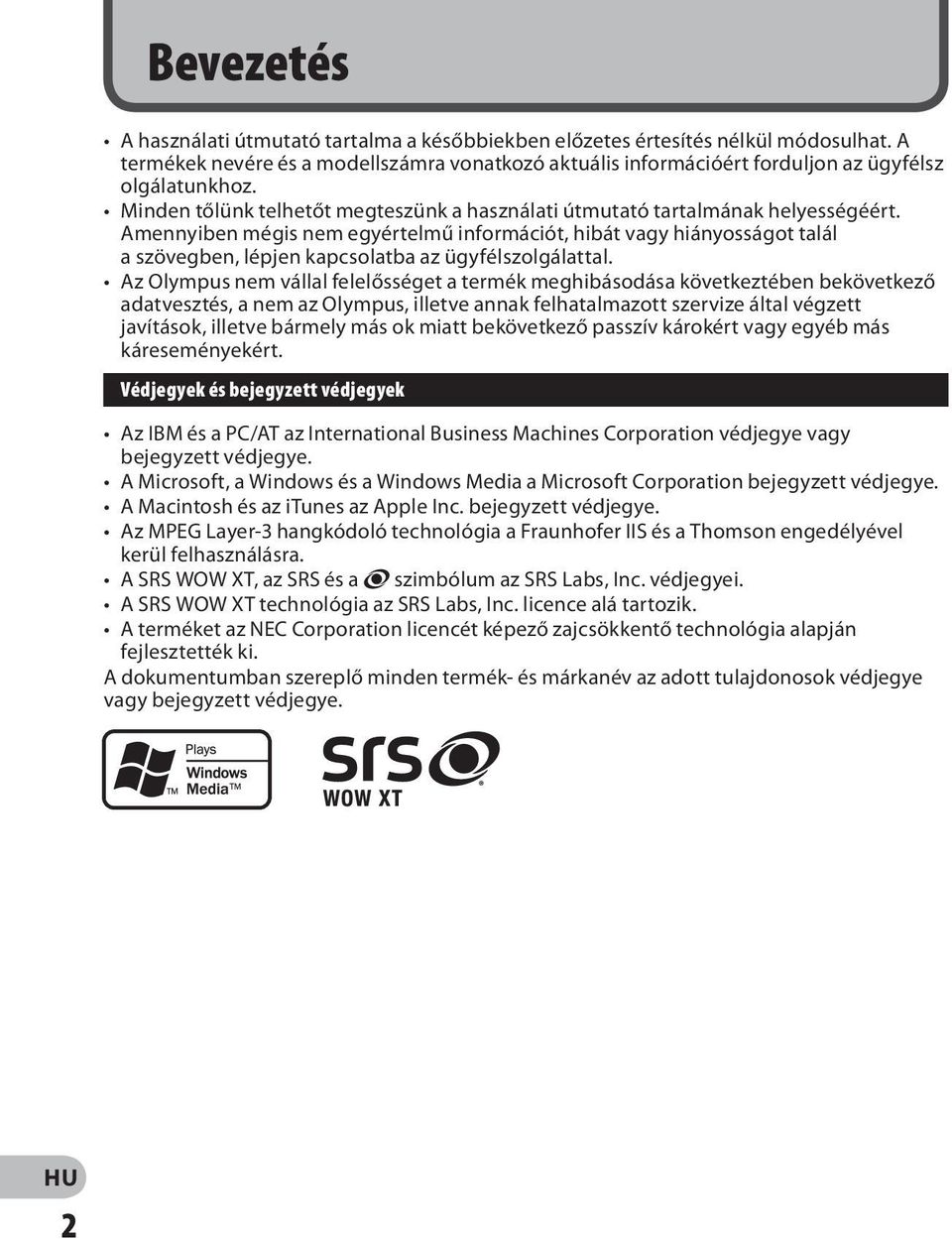 Amennyiben mégis nem egyértelmű információt, hibát vagy hiányosságot talál a szövegben, lépjen kapcsolatba az ügyfélszolgálattal.