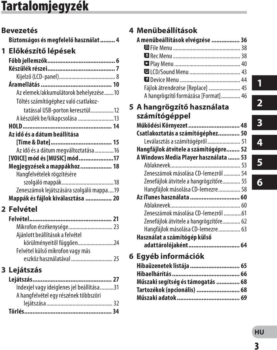 .. 14 Az idő és a dátum beállítása [Time & Date]... 15 Az idő és a dátum megváltoztatása...16 [VOICE] mód és [MUSIC] mód...17 Megjegyzések a mappákhoz... 18 Hangfelvételek rögzítésére szolgáló mappák.