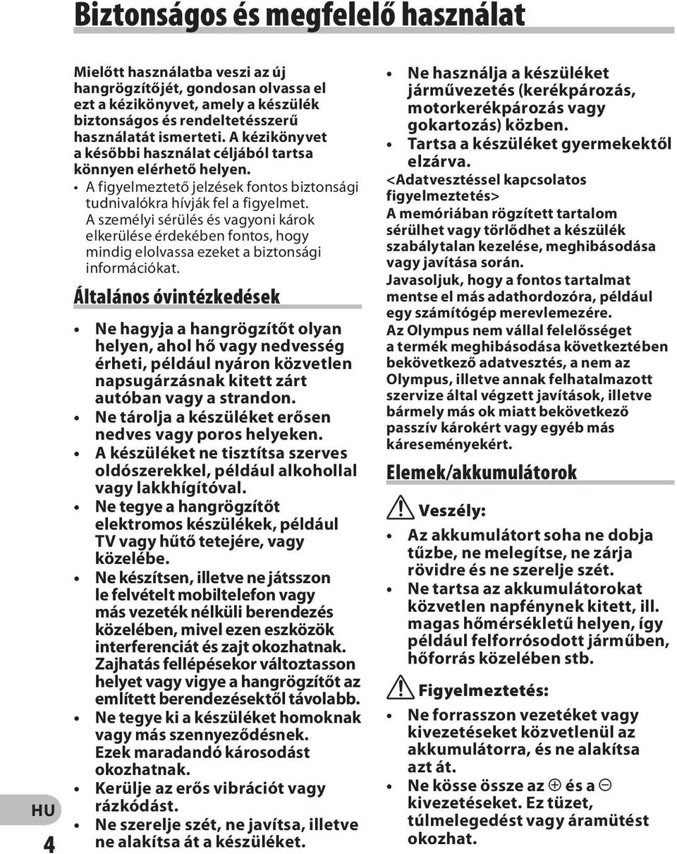 A személyi sérülés és vagyoni károk elkerülése érdekében fontos, hogy mindig elolvassa ezeket a biztonsági információkat.