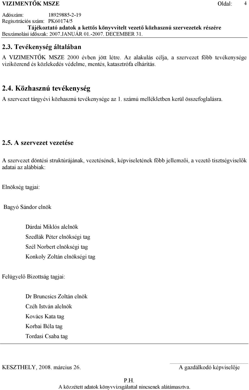 Közhasznú tevékenység A szervezet tárgyévi közhasznú tevékenysége az 1. számú mellékletben kerül összefoglalásra. 2.5.