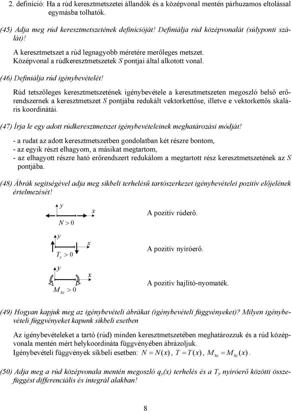 Rúd tetszőleges keresztmetszetéek gébevétele a keresztmetszete megoszló belső erőredszerek a keresztmetszet S potjába redukált vektorkettőse, lletve e vektorkettős skalárs koordátá (47) Írja le eg