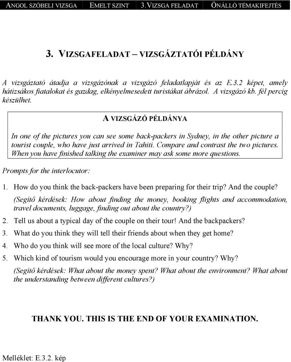 Compare and contrast the two pictures. When you have finished talking the examiner may ask some more questions. Prompts for the interlocutor: 1.