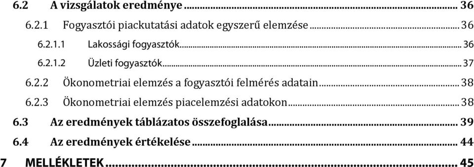 .. 38 6.2.3 Ökonometriai elemzés piacelemzési adatokon... 38 6.3 Az eredmények táblázatos összefoglalása.