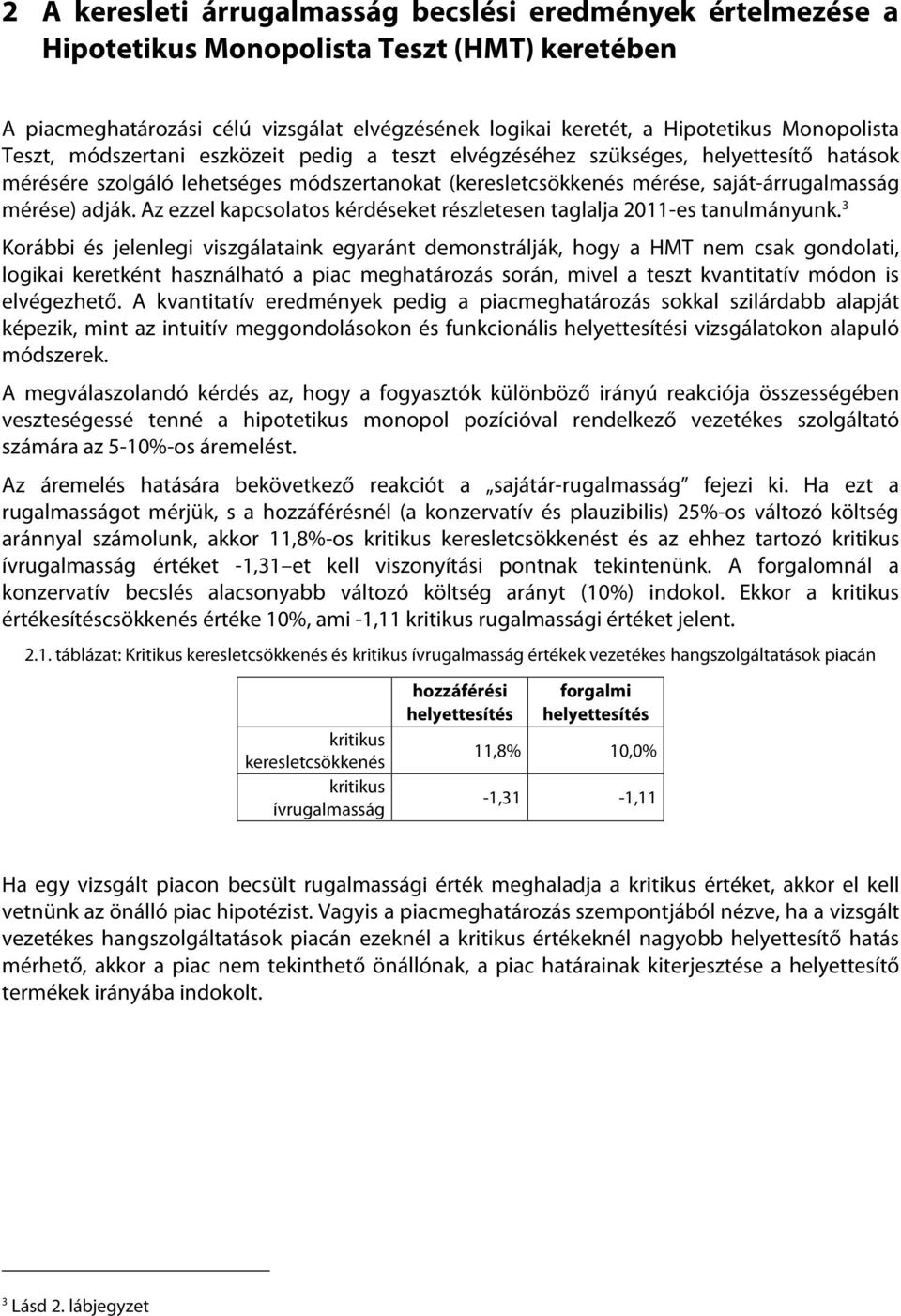 Az ezzel kapcsolatos kérdéseket részletesen taglalja 2011-es tanulmányunk.