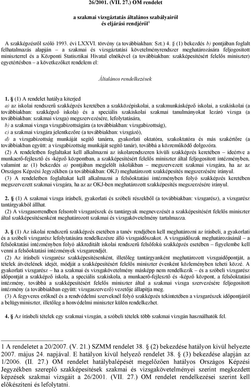 továbbiakban: szakképesítésért felelős miniszter) egyetértésben a következőket rendelem el: Általános rendelkezések 1.