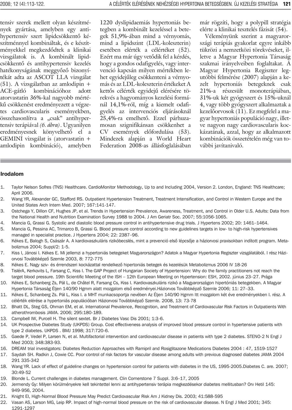 vizsgálatok is. A kombinált lipidcsökkentõ és antihypertensiv kezelés hatékonyságának meggyõzõ bizonyítékát adta az ASCOT LLA vizsgálat (51).