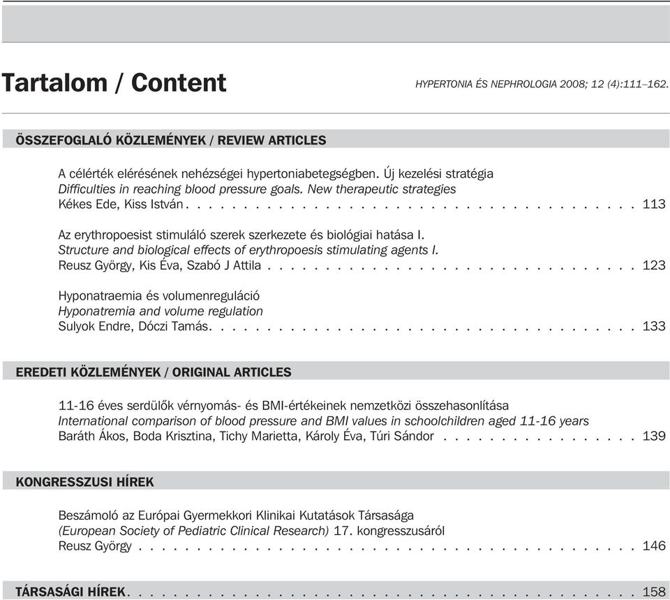 Structure and biological effects of erythropoesis stimulating agents I. Reusz György, Kis Éva, Szabó J Attila.