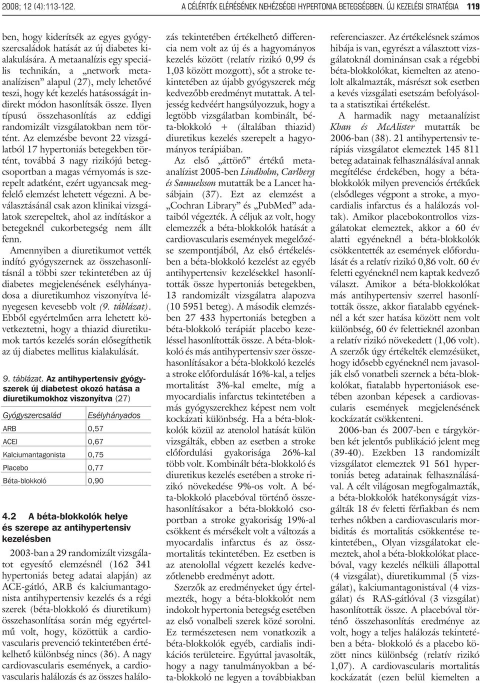 Ilyen típusú összehasonlítás az eddigi randomizált vizsgálatokban nem történt.
