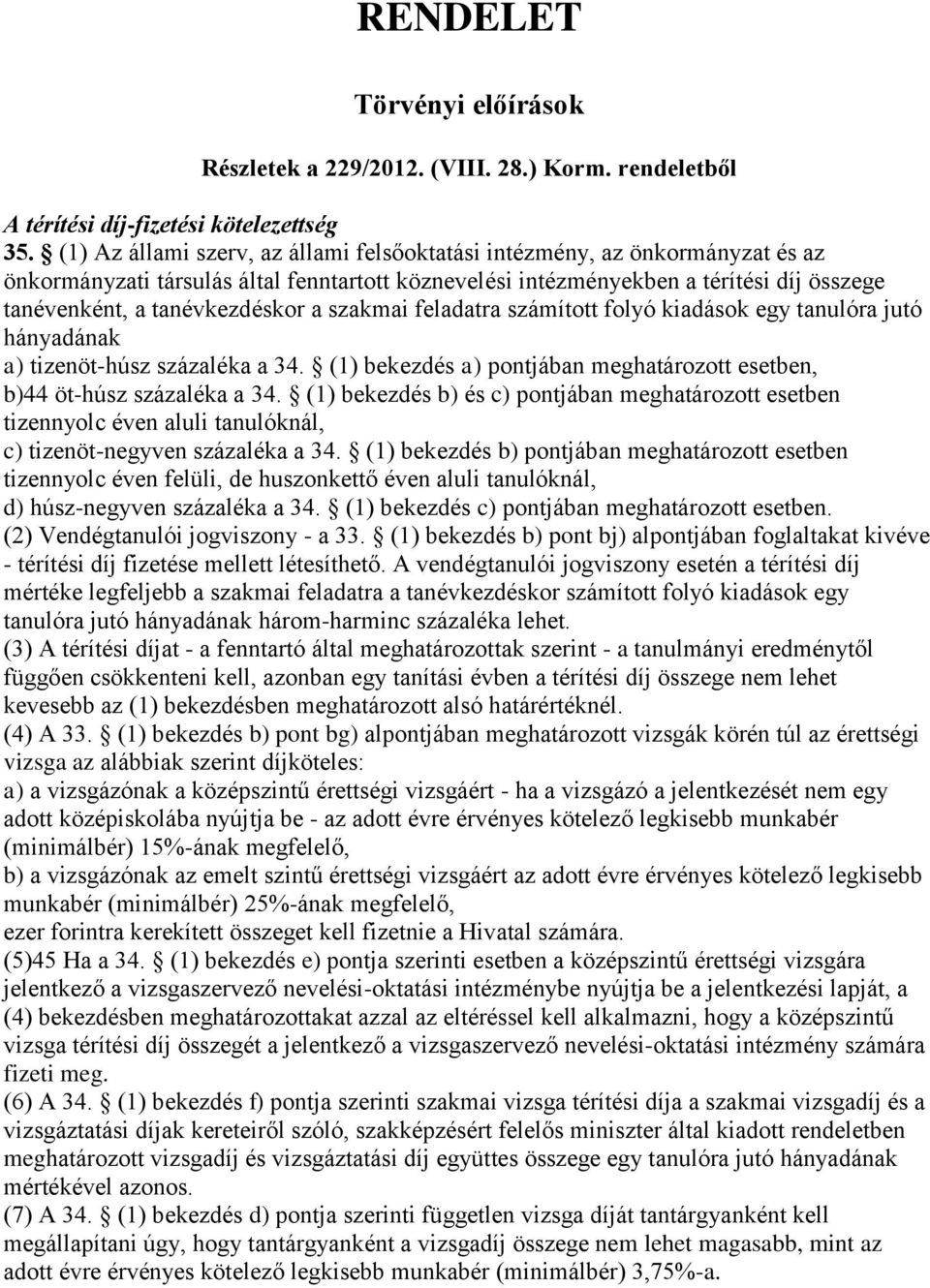 a szakmai feladatra számított folyó kiadások egy tanulóra jutó hányadának a) tizenöt-húsz százaléka a 34. (1) bekezdés a) pontjában meghatározott esetben, b)44 öt-húsz százaléka a 34.