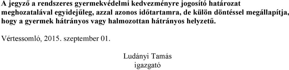 döntéssel megállapítja, hogy a gyermek hátrányos vagy halmozottan