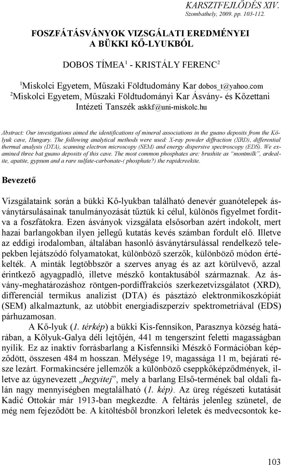 com 2 Miskolci Egyetem, Műszaki Földtudományi Kar Ásvány- és Kőzettani Intézeti Tanszék askkf@uni-miskolc.