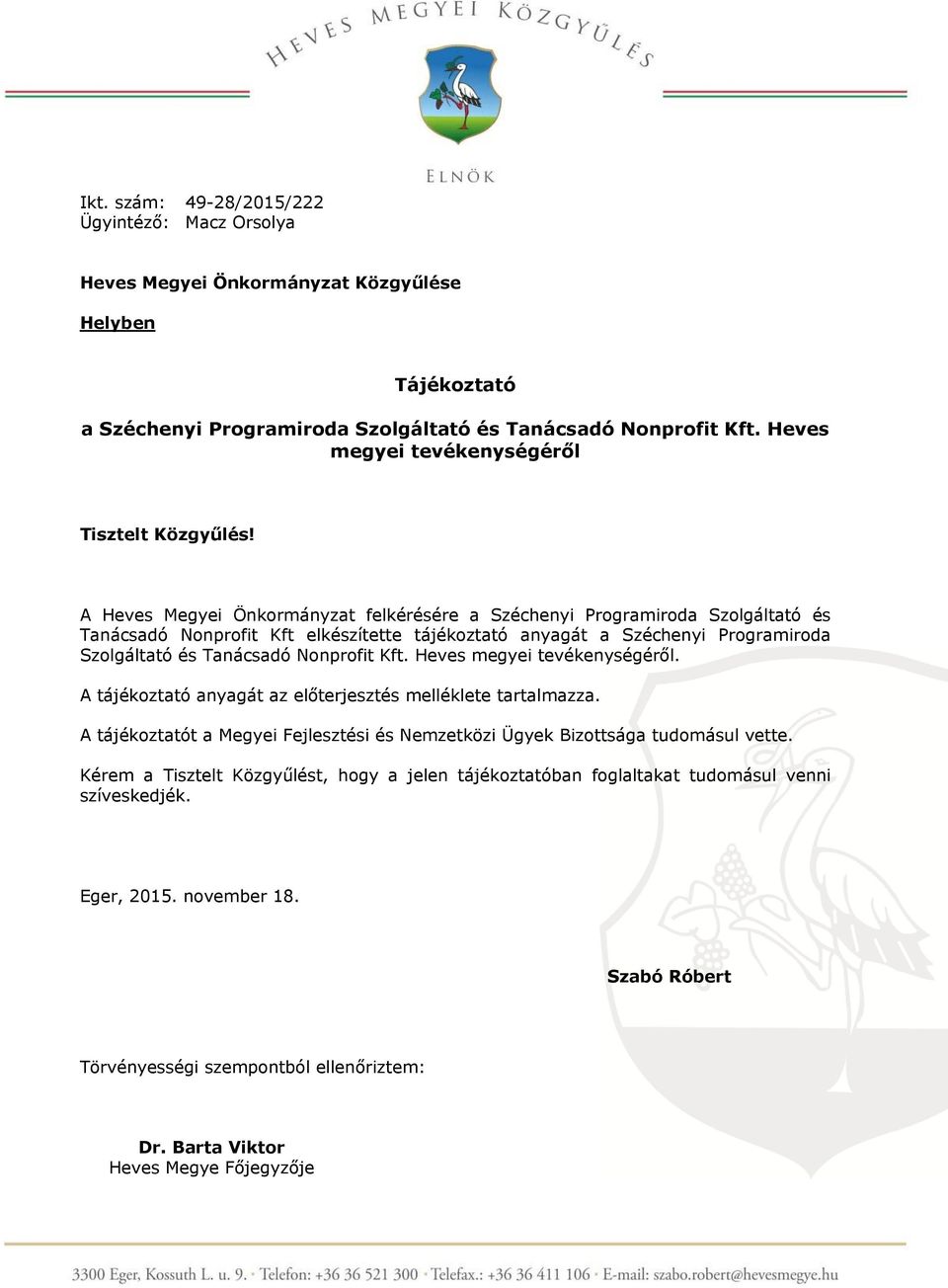 A Heves Megyei Önkormányzat felkérésére a Széchenyi Programiroda Szolgáltató és Tanácsadó Nonprofit Kft elkészítette tájékoztató anyagát a Széchenyi Programiroda Szolgáltató és Tanácsadó Nonprofit