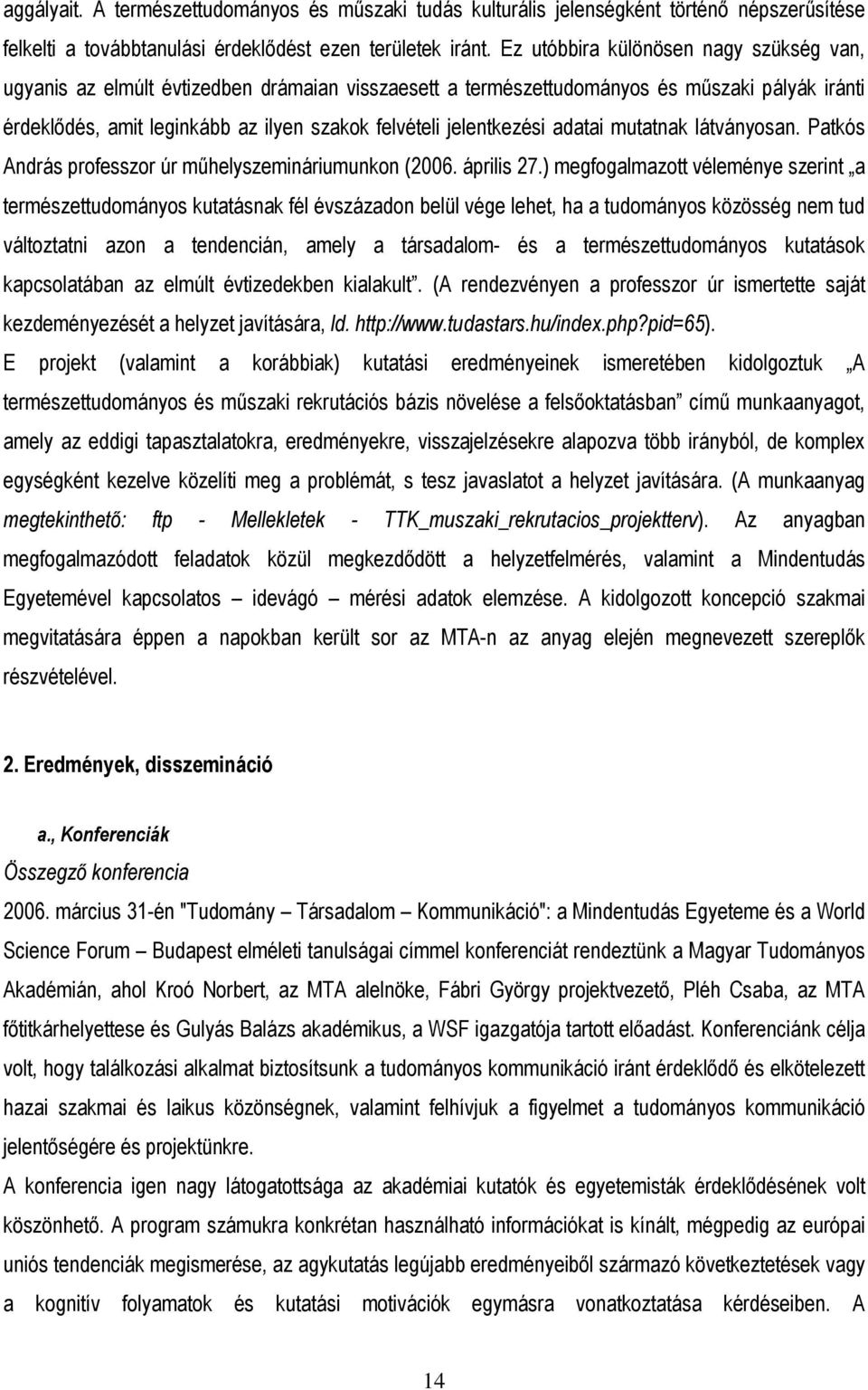 jelentkezési adatai mutatnak látványosan. Patkós András professzor úr mőhelyszemináriumunkon (2006. április 27.