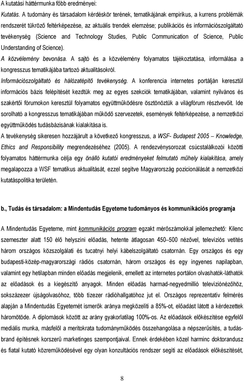 tevékenység (Science and Technology Studies, Public Communication of Science, Public Understanding of Science). A közvélemény bevonása.