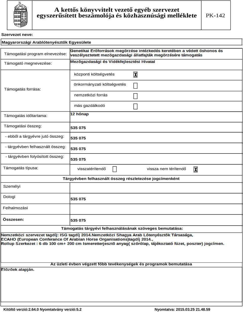 típusa: 535 075 535 075 535 075 535 075 visszatérítendő vissza nem térítendő Tárgyévben felhasznált összeg részletezése jogcímenként Személyi Dologi 535