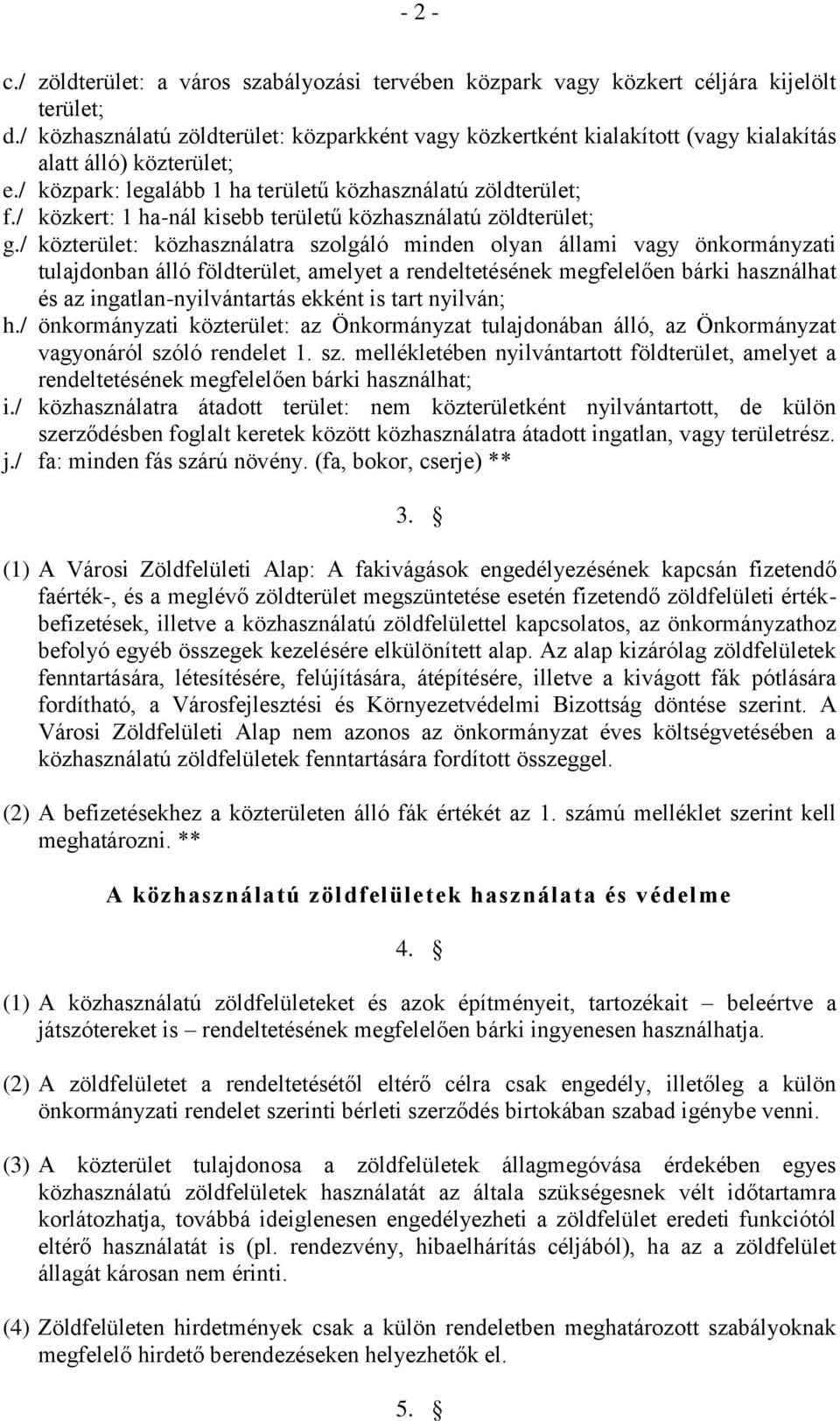 / közkert: 1 ha-nál kisebb területű közhasználatú zöldterület; g.