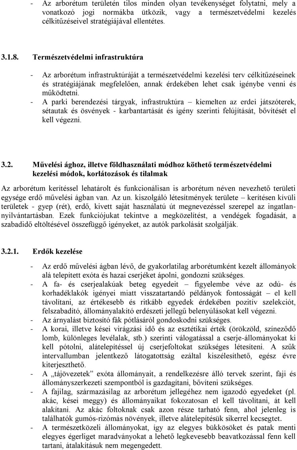 - A parki berendezési tárgyak, infrastruktúra kiemelten az erdei játszóterek, sétautak és ösvények - karbantartását és igény szerinti felújítását, bővítését el kell végezni. 3.2.