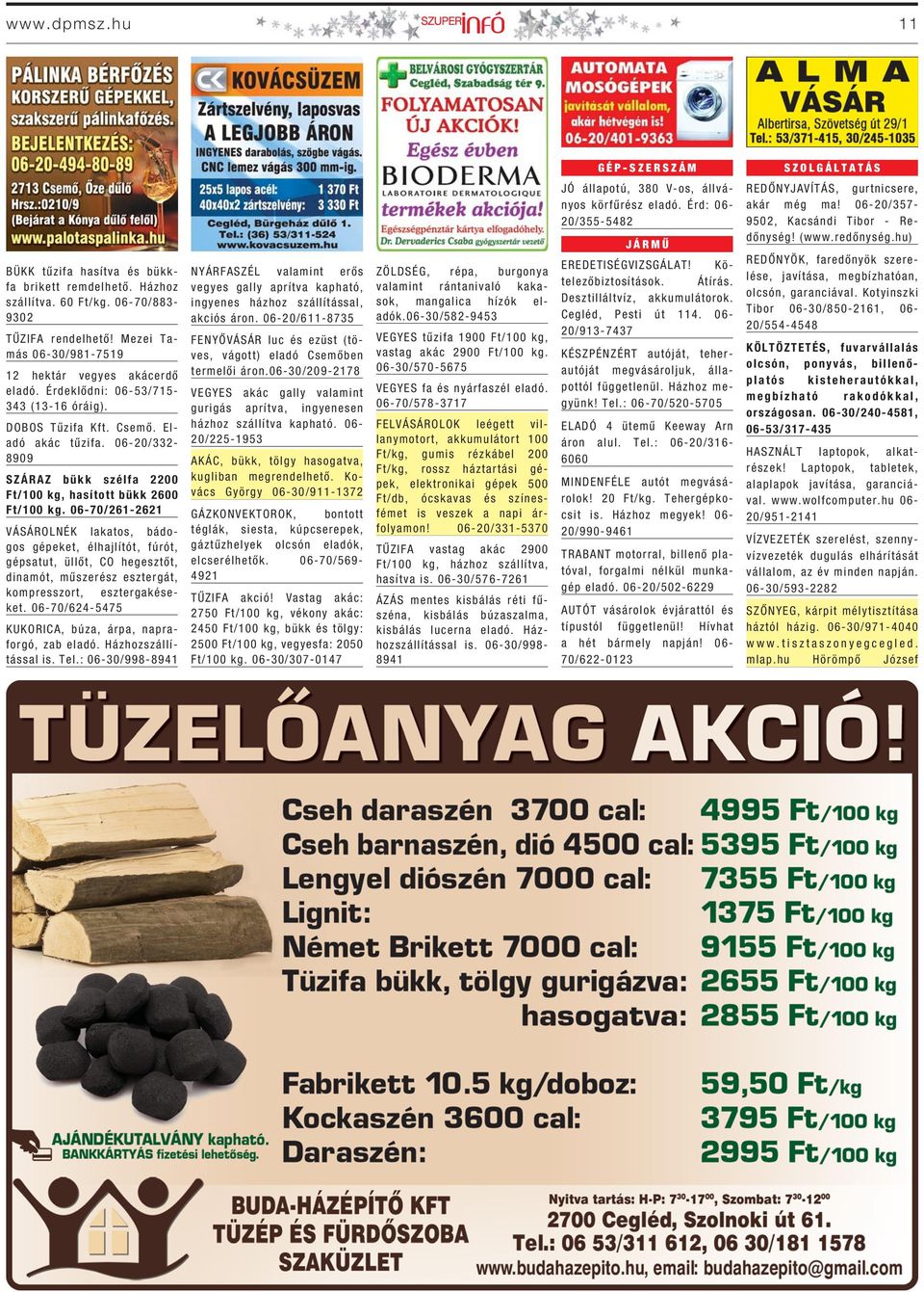 06-20/332-8909 SZÁRAZ bükk szélfa 2200 Ft/100 kg, hasított bükk 2600 Ft/100 kg.