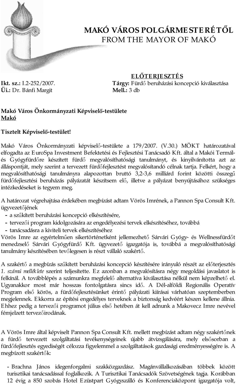 ) MÖKT határozatával elfogadta az EuroSpa Investment Befektetési és Fejlesztési Tanácsadó Kft.