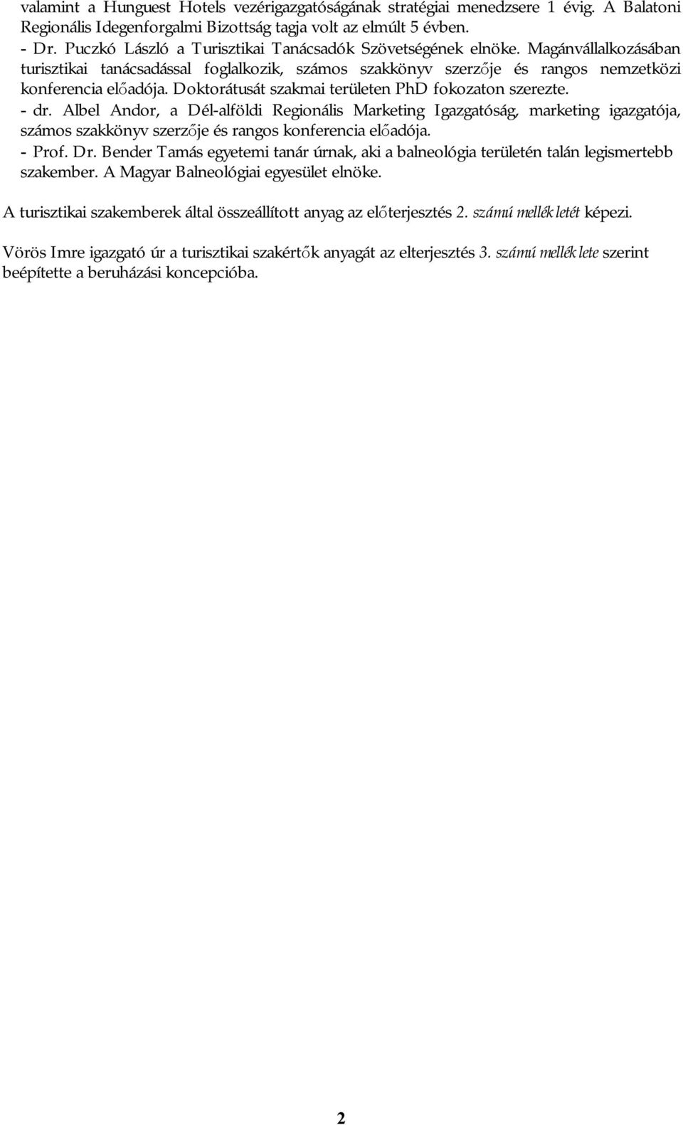 Doktorátusát szakmai területen PhD fokozaton szerezte. - dr.