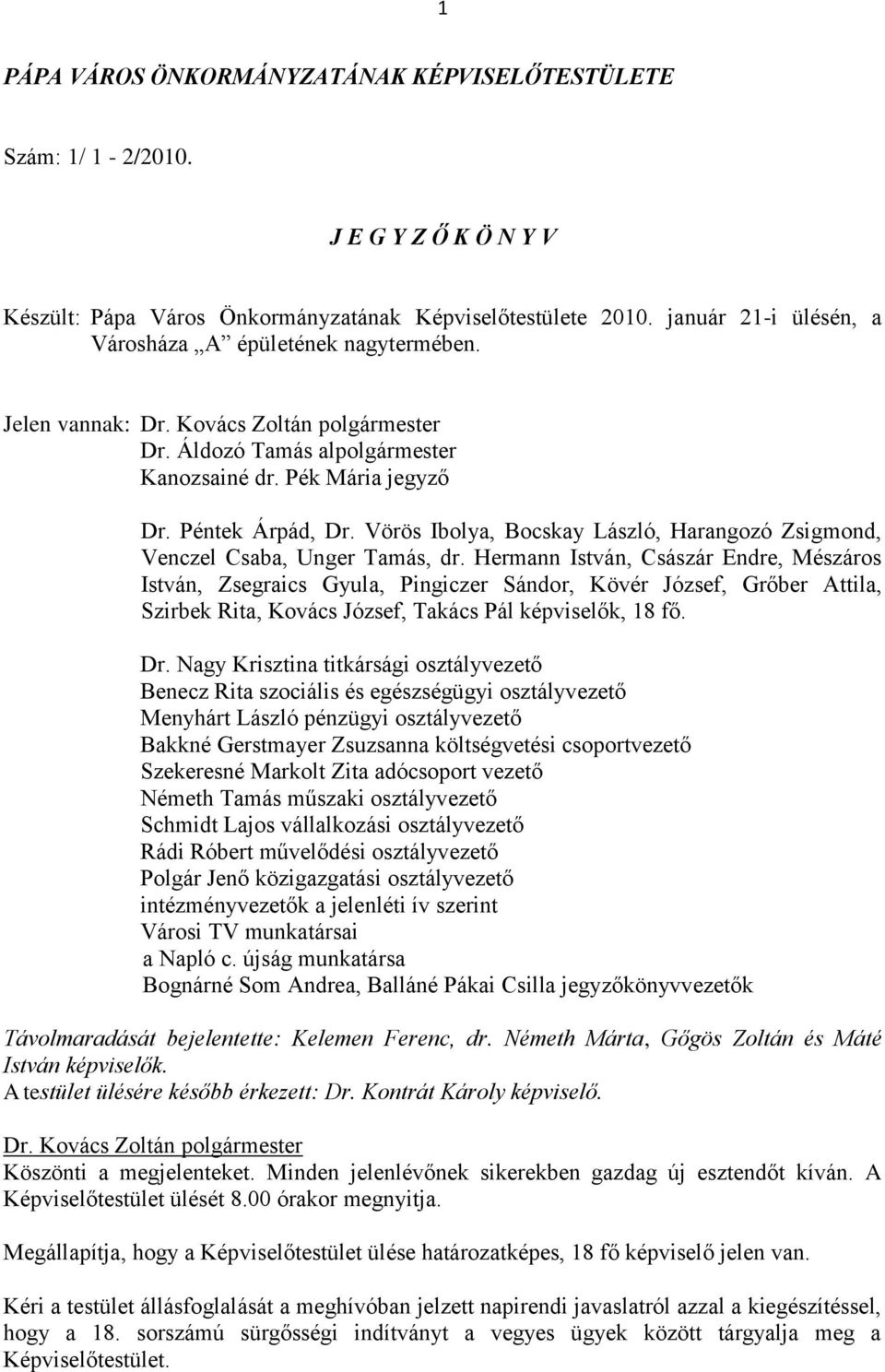 Vörös Ibolya, Bocskay László, Harangozó Zsigmond, Venczel Csaba, Unger Tamás, dr.