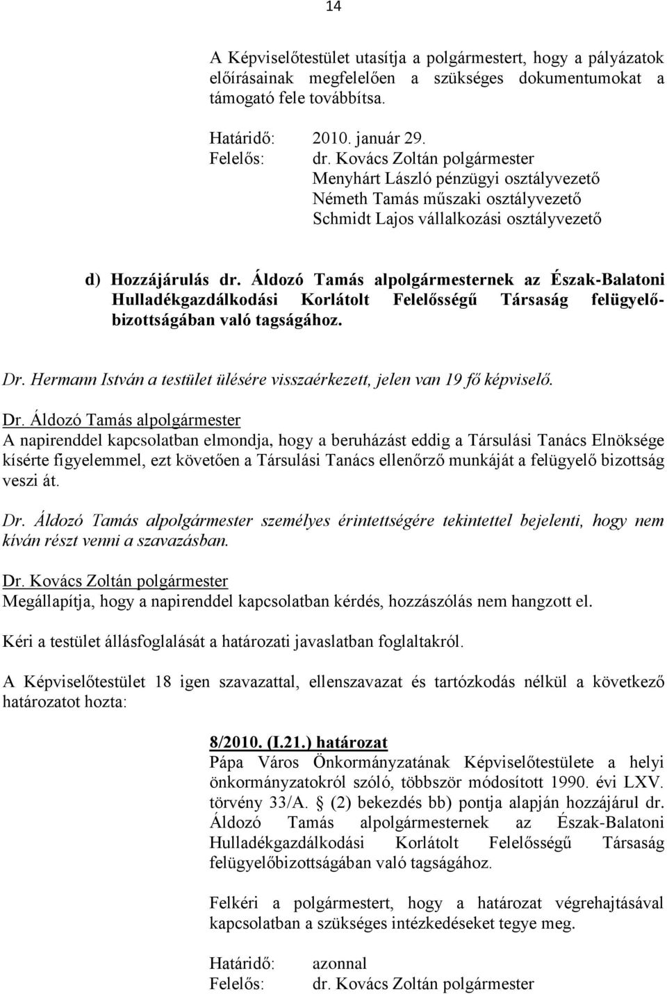 Áldozó Tamás alpolgármesternek az Észak-Balatoni Hulladékgazdálkodási Korlátolt Felelősségű Társaság felügyelőbizottságában való tagságához. Dr.
