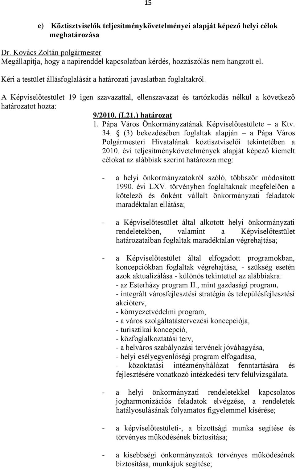 (3) bekezdésében foglaltak alapján a Pápa Város Polgármesteri Hivatalának köztisztviselői tekintetében a 2010.
