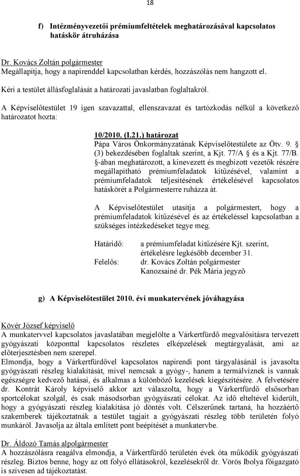 (3) bekezdésében foglaltak szerint, a Kjt. 77/A és a Kjt. 77/B.