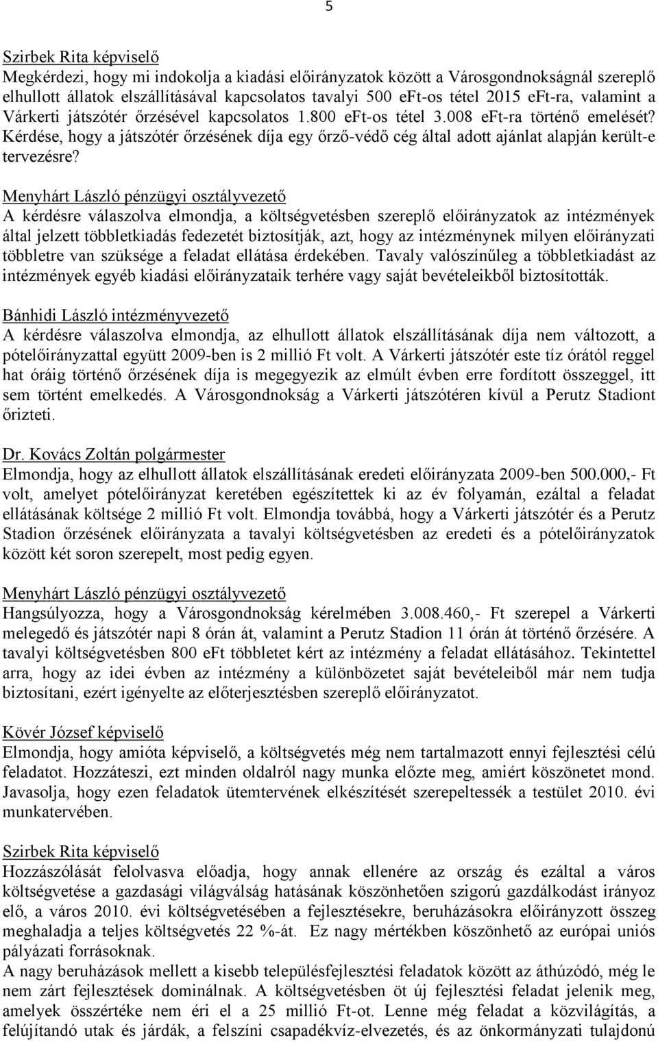Kérdése, hogy a játszótér őrzésének díja egy őrző-védő cég által adott ajánlat alapján került-e tervezésre?
