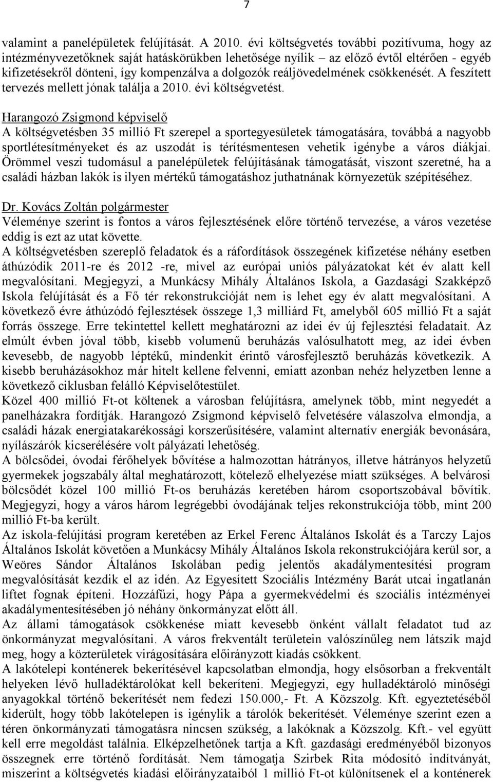 reáljövedelmének csökkenését. A feszített tervezés mellett jónak találja a 2010. évi költségvetést.