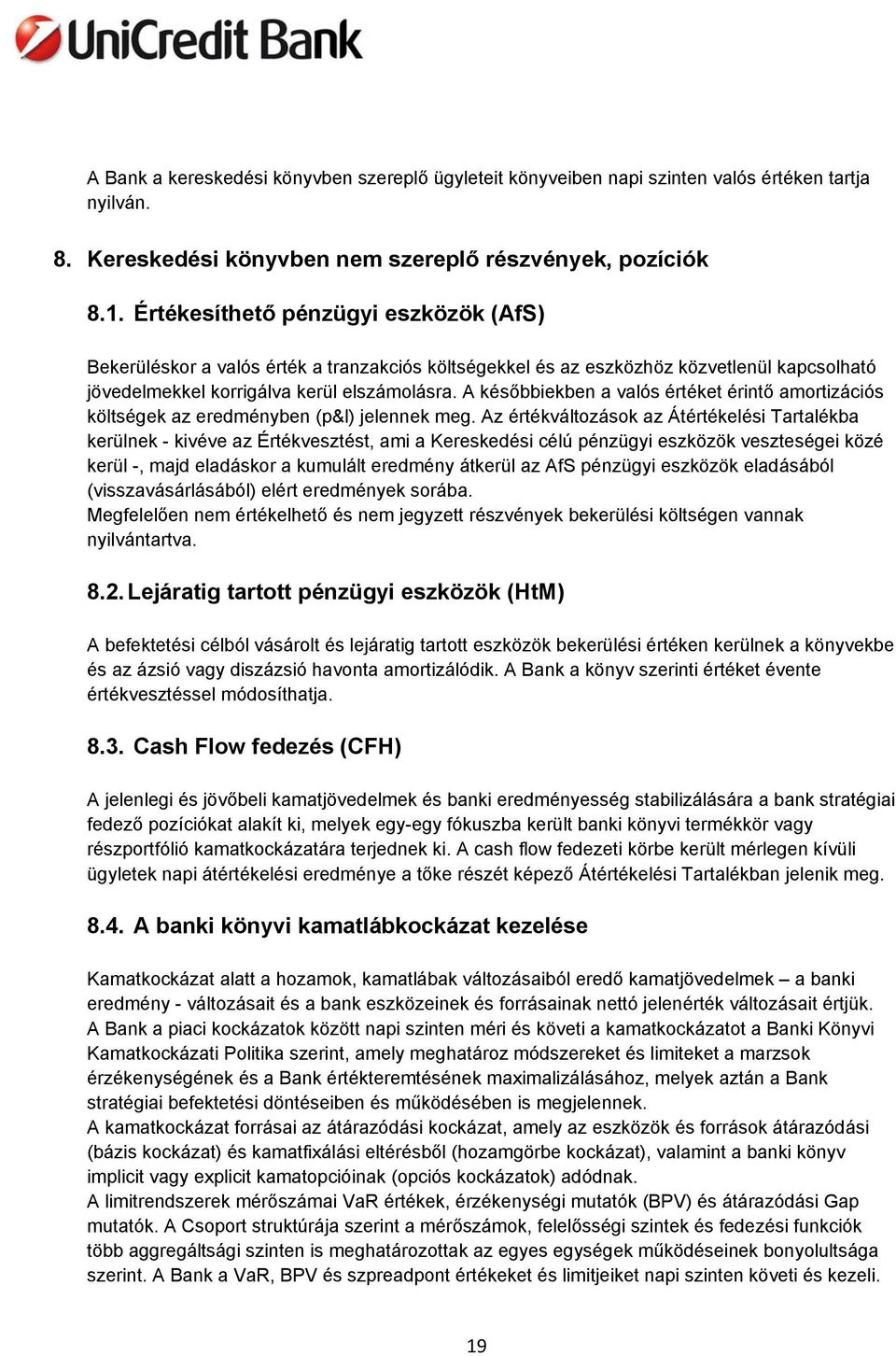 A későbbiekben a valós értéket érintő amortizációs költségek az eredményben (p&l) jelennek meg.