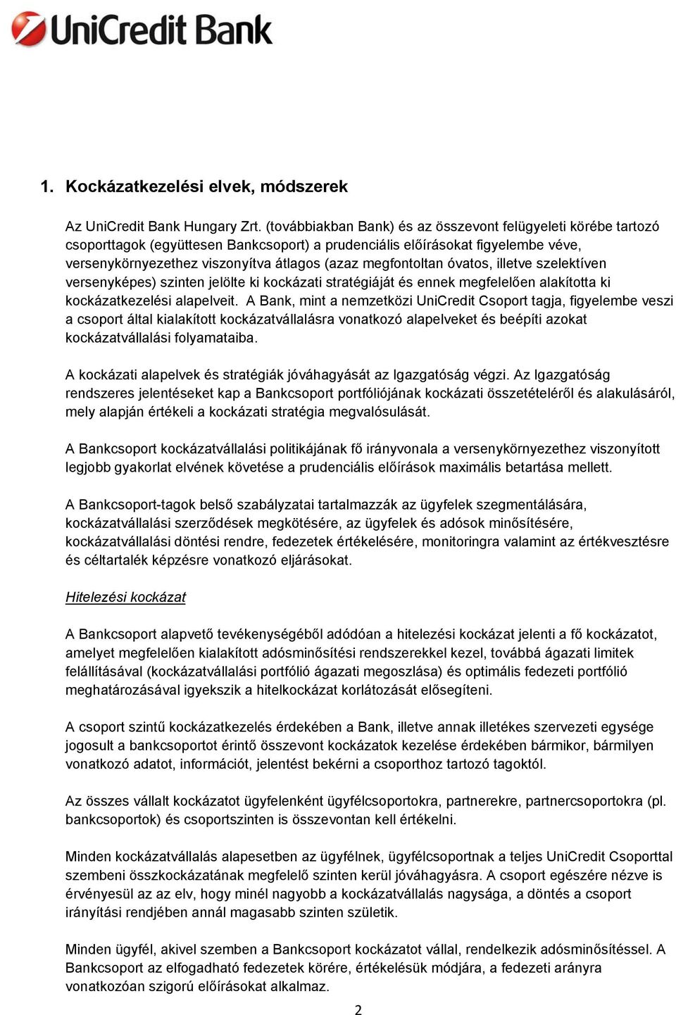 megfontoltan óvatos, illetve szelektíven versenyképes) szinten jelölte ki kockázati stratégiáját és ennek megfelelően alakította ki kockázatkezelési alapelveit.