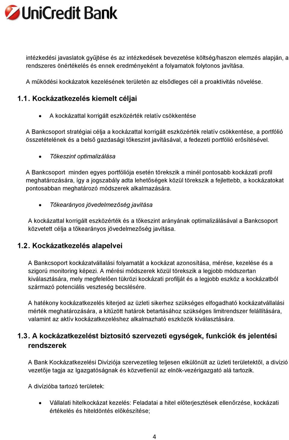 1. Kockázatkezelés kiemelt céljai A kockázattal korrigált eszközérték relatív csökkentése A Bankcsoport stratégiai célja a kockázattal korrigált eszközérték relatív csökkentése, a portfólió