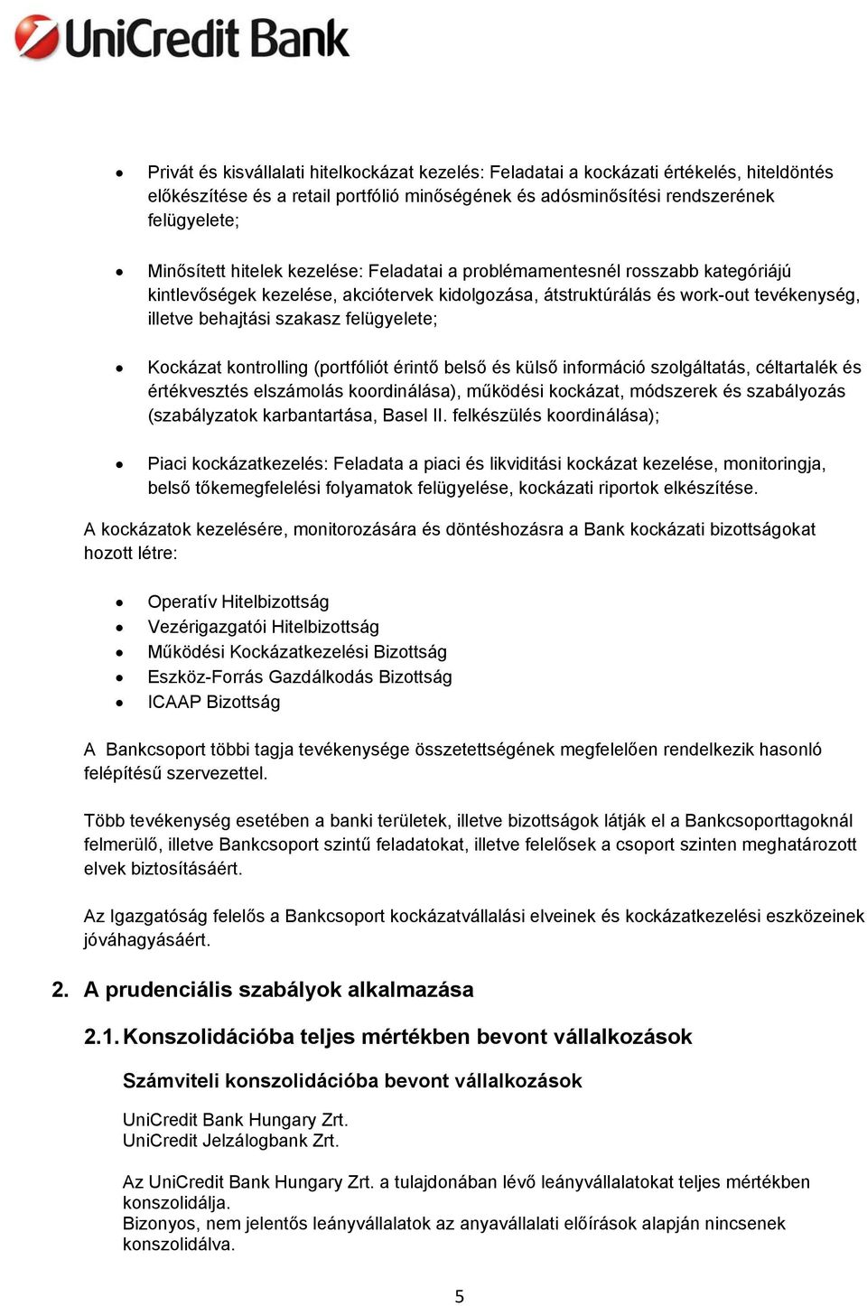 Kockázat kontrolling (portfóliót érintő belső és külső információ szolgáltatás, céltartalék és értékvesztés elszámolás koordinálása), működési kockázat, módszerek és szabályozás (szabályzatok
