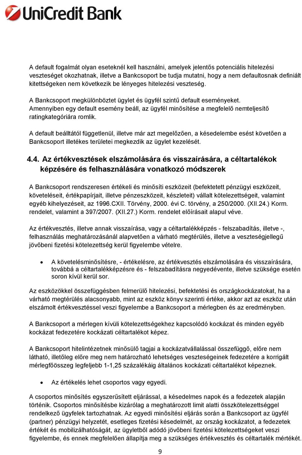 Amennyiben egy default esemény beáll, az ügyfél minősítése a megfelelő nemteljesítő ratingkategóriára romlik.
