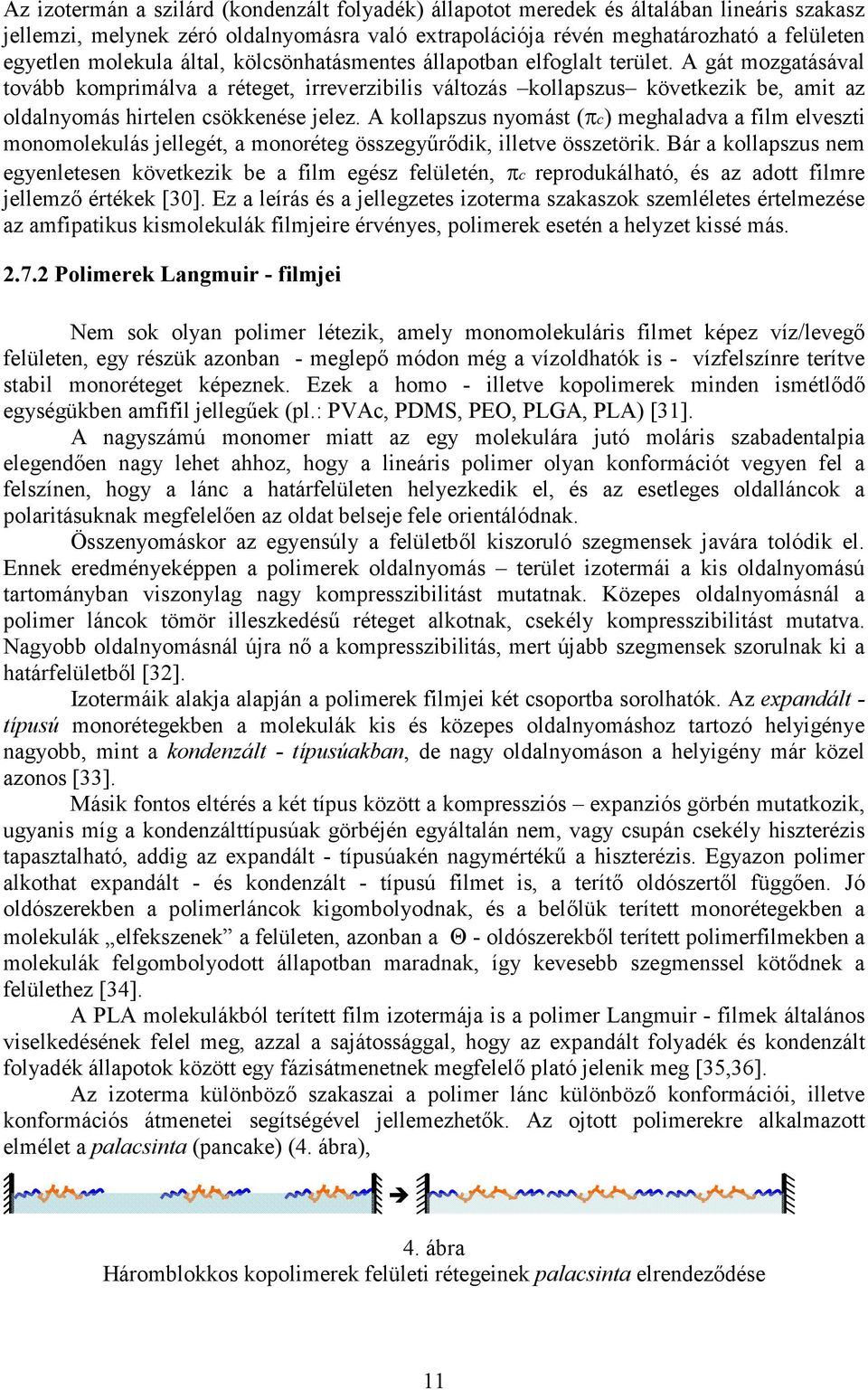 A gát mozgatásával tovább komprimálva a réteget, irreverzibilis változás kollapszus következik be, amit az oldalnyomás hirtelen csökkenése jelez.